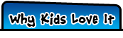 Why Kids Love It